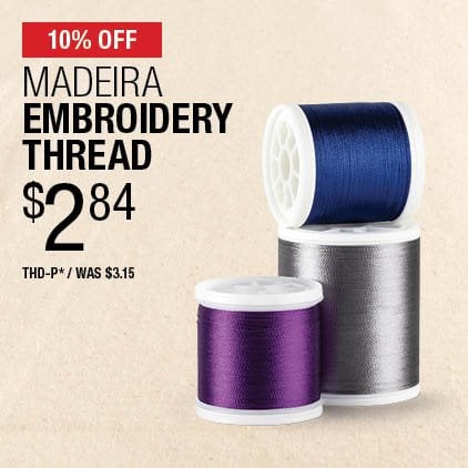 10% Off Madeira Embroidery Thread $2.84 / THD-P* / Was $3.15.